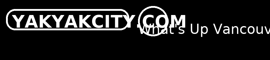 YakYakCity — What's Up Vancouver!
